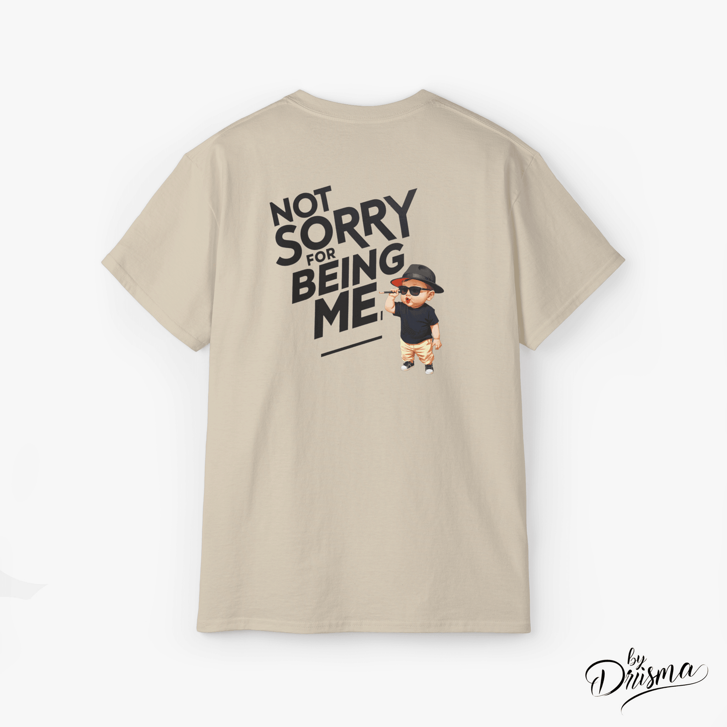 UNLEASH Tshirt : Not Sorry For Being Me - DRIISMA