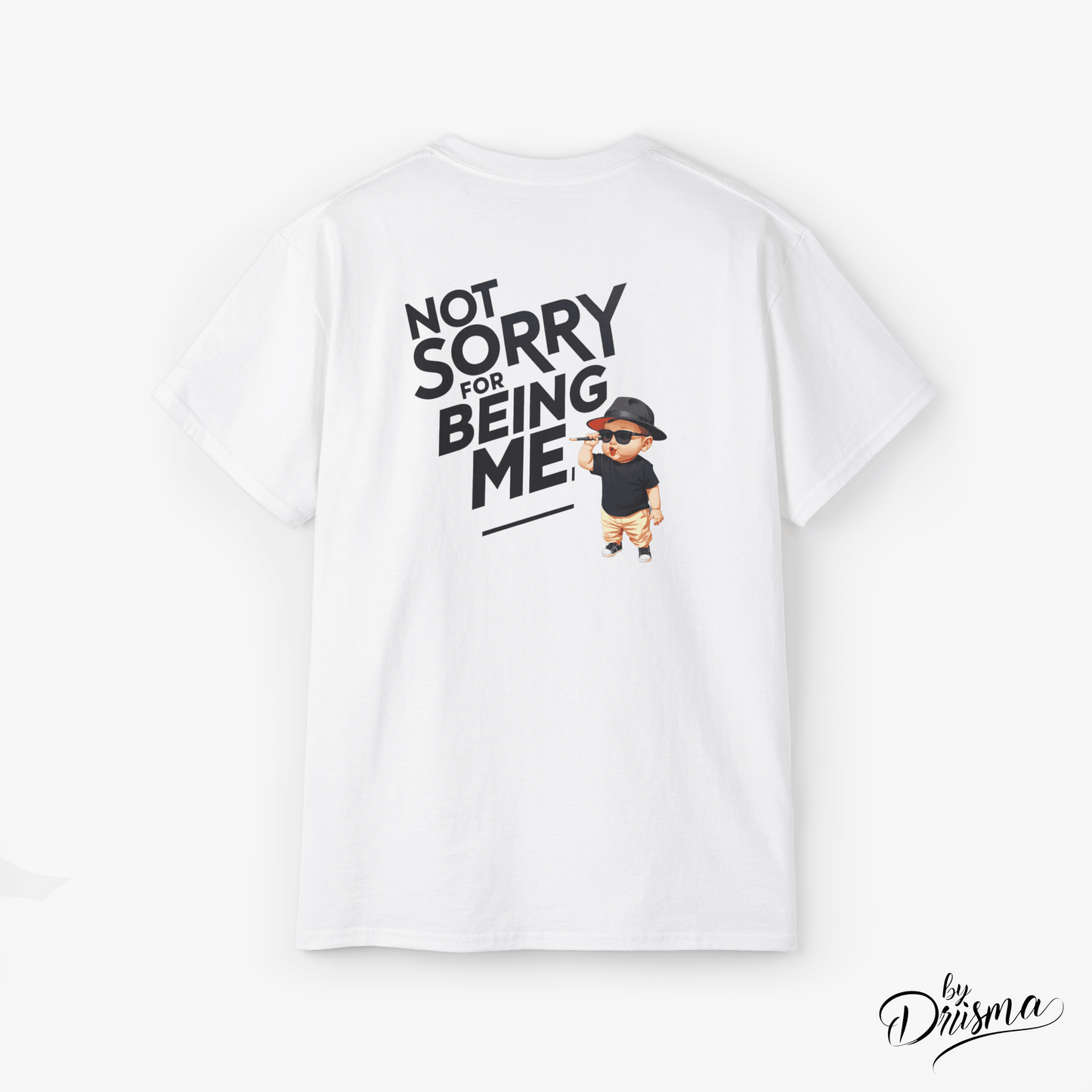 UNLEASH Tshirt : Not Sorry For Being Me - DRIISMA